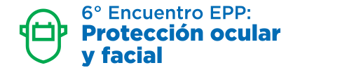 6º Encuentro EPP: Protección ocular y facial